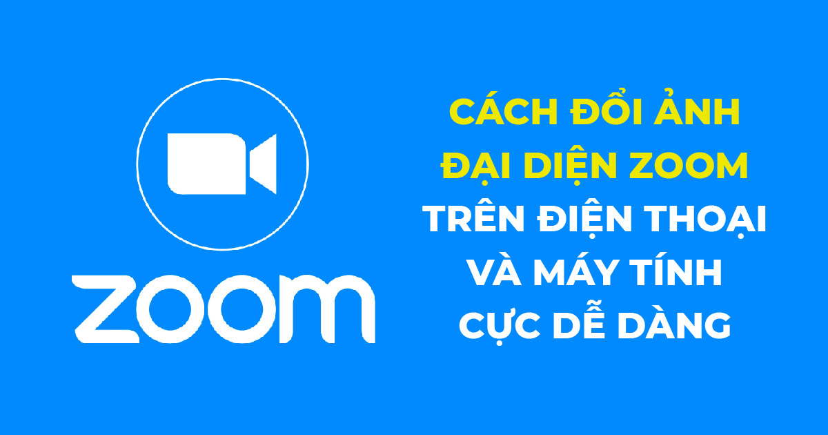 Cách đổi ảnh đại diện Zoom trên điện thoại và máy tính cực dễ